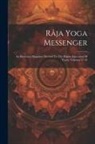 Anonymous - Râja Yoga Messenger: An Illustrated Magazine Devoted To The Higher Education Of Youth, Volumes 17-18