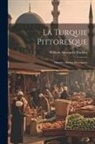 William Alexander Duckett - La Turquie Pittoresque: Histoire, Moeurs, Description