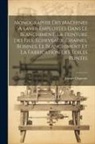 Joseph Dépierre - Monographie Des Machines À Laver Employées Dans Le Blanchiment, La Teinture Des Fils, Écheveaux, Chaînes, Bobines, Le Blanchiment Et La Fabrication De