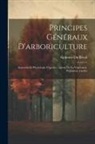Alphonse Du Breuil - Principes Généraux D'arboriculture: Anatomie Et Physiologie Végétales, Agents De La Végétation, Pépinières, Greffes