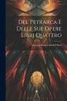Giovanni Battista Baldelli Boni - Del Petrarca E Delle Sue Opere Libri Quattro