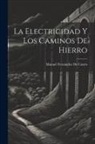 Manuel Fernández De Castro - La Electricidad Y Los Caminos De Hierro