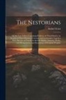 Asahel Grant - The Nestorians: Or, the Lost Tribes: Containing Evidence of Their Identity; an Account of Their Manners, Customs, and Ceremonies; Toge
