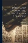 Casimiro Zalli - Dizionario Piemontese, Italiano, Latino E Francese; Volume 1