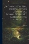 Anonymous - Le Cabinet Des Fées, Ou Collection Choisies Des Contes Des Fées Et Autres Contes Merveilleux; Volume 12
