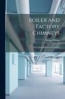 Robert Wilson - Boiler and Factory Chimneys: Their Draught-Power and Stability