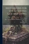 Charles Lowell, Thomas Wright, Society for Promoting Christian Knowl - Meditations for the Afflicted, Sick and Dying