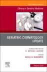 Nicole M. Burkemper, Burkemper Nicole M. - Geriatric Dermatology Update, An Issue of Clinics in Geriatric Medicine: Volume 40-1