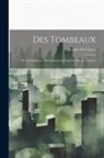 Joseph De Girard - Des Tombeaux: Ou, D L'influence Des Institutions Funèbres Sur Les Moeurs