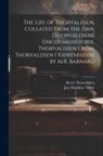 Just Matthias Thiele, Bertel Thorvaldsen - The Life of Thorvaldsen, Collated from the Dan. [Thorvaldsens Ungdomshistorie, Thorvaldsen I Rom, Thorvaldsen I Kiøbenhavn] by M.R. Barnard