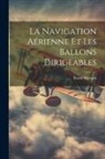 Raoul Marquis - La Navigation Aérienne Et Les Ballons Dirigeables