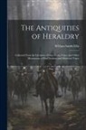 William Smith Ellis - The Antiquities of Heraldry: Collected From the Literature, Coins, Gems, Vases, and Other Monuments of Pre-Christian and Mediæval Times