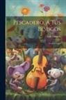 Luis Taboada - Pescadero, Á Tus Besugos: Novela Cómica
