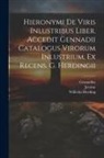 Gennadius, Wilhelm Herding, Jerome - Hieronymi De Viris Inlustribus Liber. Accedit Gennadii Catalogus Virorum Inlustrium, Ex Recens. G. Herdingii