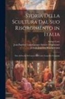 Arthur Cory, Jean Baptiste Louis Geor D'Agincourt, Johann Joachim Winckelmann - Storia Della Scultura Dal Suo Risorgimento in Italia: Fino Al Secolo Di Canova Del Conte Leopoldo Cicognara