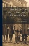 Robert Philip Koehler, Ambrose Leo Suhrie - The Spell-To-Write Spelling Books, Book 1