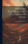Gottlieb Sigmund Gruner - Histoire Naturelle Des Glacieres De Suisse