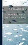 Gottlieb Boccius - A Treatise On the Management of Fresh-Water Fish