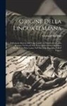 Girolamo Torquati - Origine Della Lingua Italiana: Dall'attuale Dialetto Del Volgo Laziale, Al Dialetto Del Popolo Romano Nel Secolo Xiii, E Da Questo Ultimo Dialetto a