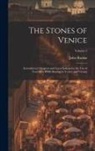 John Ruskin - The Stones of Venice: Introductory Chapters and Local Indices for the Use of Travellers While Staying in Venice and Verona; Volume 2