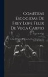 Lope De Vega - Comedias Escogidas De Frey Lope Felix De Vega Carpio: Lo Que Ha De Ser. El Molino. La Dama Melindrosa. Los Locos De Valencia