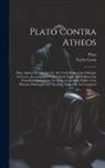 Tayler Lewis, Plato - Plato Contra Atheos: Plato Against the Atheists; Or, the Tenth Book of the Dialogue On Laws, Accompanied With Critical Notes, and Followed