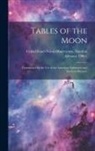 United States Naval Observatory Naut - Tables of the Moon: Constructed for the Use of the American Ephemeris and Nautical Almanac