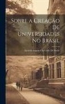 António Augusto Azevedo de Sodré - Sobre a Creação De Universidades No Brasil
