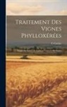 G. Gastine - Traitement Des Vignes Phylloxérées: Emploi Du Sulfure De Carbone Contre Le Phylloxéra
