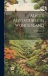 Lewis Carroll - Alice's Adventures in Wonderland; And, Through the Looking-Glass