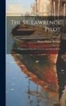 Henry Wolsey Bayfield - The St. Lawrence Pilot: Comprising Sailing Directions for the Gulf and River; Volume 1