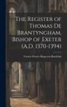 Francis Charles Hingeston-Randolph - The Register of Thomas De Brantyngham, Bishop of Exeter (A.D. 1370-1394)