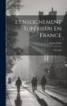 Louis Liard - L'enseignement Supérieur En France: 1789-1893