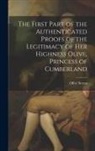 Olive Serres - The First Part of the Authenticated Proofs of the Legitimacy of Her Highness Olive, Princess of Cumberland
