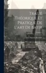 Jean Baptiste Rondelet - Traité Théorique Et Pratique De L'art De Batir; Volume 5