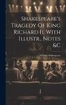 William Shakespeare - Shakespeare's Tragedy Of King Richard Ii, With Illustr., Notes &c
