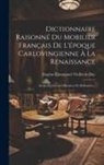 Eugène-Emmanuel Viollet-Le-Duc - Dictionnaire Raisonné Du Mobilier Français De L'époque Carlovingienne À La Renaissance: Armes De Guerre Offensives Et Défensives