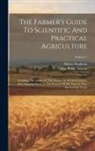 Henry Stephens, John Pitkin Norton - The Farmer's Guide To Scientific And Practical Agriculture: Detailing The Labors Of The Farmer, In All Their Variety, And Adapting Them To The Seasons