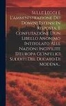 Anonymous - Sulle Leggi E L'amministrazione Dei Dominj Estensi In Risposta, E Confutazione D'un Libello Anonimo Intitolato Alle Nazioni Incivilite D'europa Gl'inf