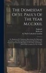 Robertus (Decanus), England), St Paul's Cathedral (London - The Domesday Of St. Paul's Of The Year M.cc.xxii.: Or, Registrum De Visitatione Maneriorum Per Robertum Decanum, And Other Original Documents Relating