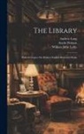 Austin Dobson, Andrew Lang, William John Loftie - The Library: With A Chapter On Modern English Illustrated Books