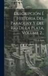 Félix de Azara - Descripción É Historia Del Paraguay Y Del Río De La Plata, Volume 2
