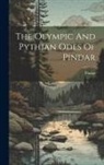 Pindar - The Olympic And Pythian Odes Of Pindar