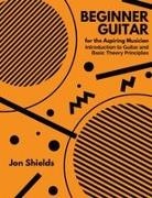 Jon Shields - Beginner Guitar for the Aspiring Musician