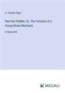 Jr. Horatio Alger - Paul the Peddler; Or, The Fortunes of a Young Street Merchant