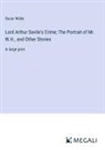 Oscar Wilde - Lord Arthur Savile's Crime; The Portrait of Mr. W.H., and Other Stories
