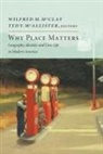 Ted V McAllister, Ted V. Mcallister, Wilfred M McClay, Wilfred M. McClay - Why Place Matters