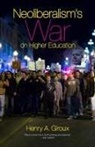 Henry A Giroux, Henry A. Giroux - Neoliberalism's War On Higher Education