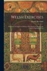 Thomas Rowland - Welsh Exercises: Adapted to the Improved Edition of Rowland's Grammar, with Copious Explanatory not