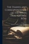 George Rose, Leveson Venables Vernon-Harcourt - The Diaries and Correspondence of the Right Hon. George Rose